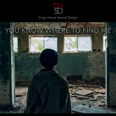 You Know Where to Find Me. Craig House Sound Design